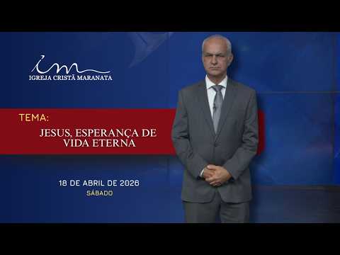 18/04/2026 - [MENSAGEM] - Igreja Cristã Maranata - "Jesus, esperança de vida eterna"