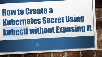 How to Create a Kubernetes Secret Using kubectl without Exposing It