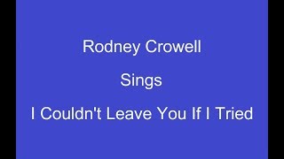 Video-Miniaturansicht von „I Couldn't Leave You If I Tried + OnScreen Lyrics -- Rodney Crowell“