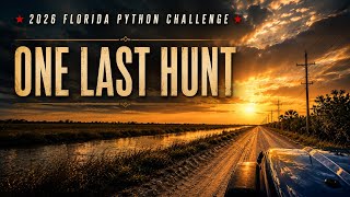 2026 Florida Python Challenge | One LAST HUNT in the Everglades