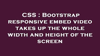CSS : Bootstrap responsive embed video takes up the whole width and height of the screen