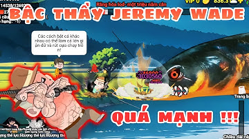 CỰC MẠNH - CÙNG JEREMY WADE PHÁ ĐẢO HẾT MAP TRONG GAME CÂU CÁ VẠN CÂN