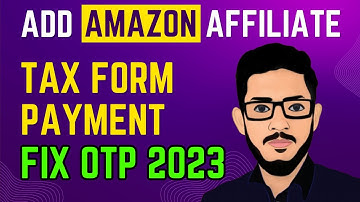Fix Amazon OTP - How to Add Payoneer Account in Amazon Affiliate and Tax Information Without OTP