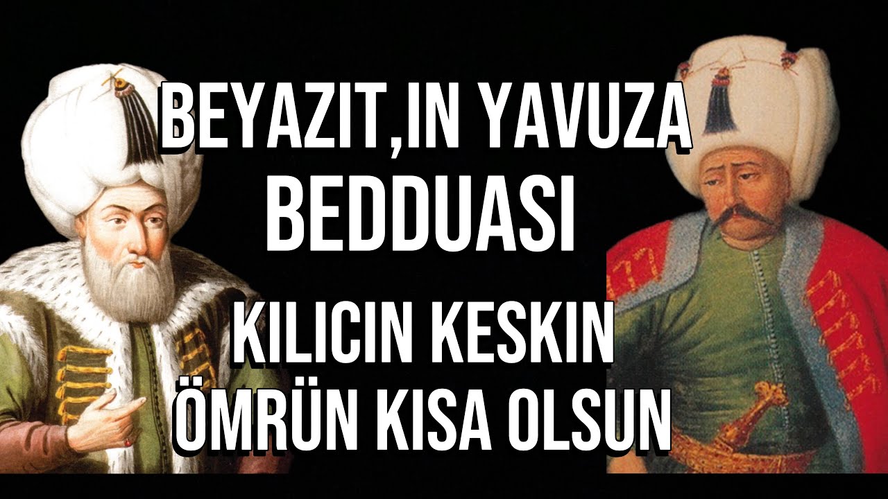 Kılıcın Keskin Ömrün Kısa Olsun ~ Beyazıt'ın Yavuz'a Bedduası 