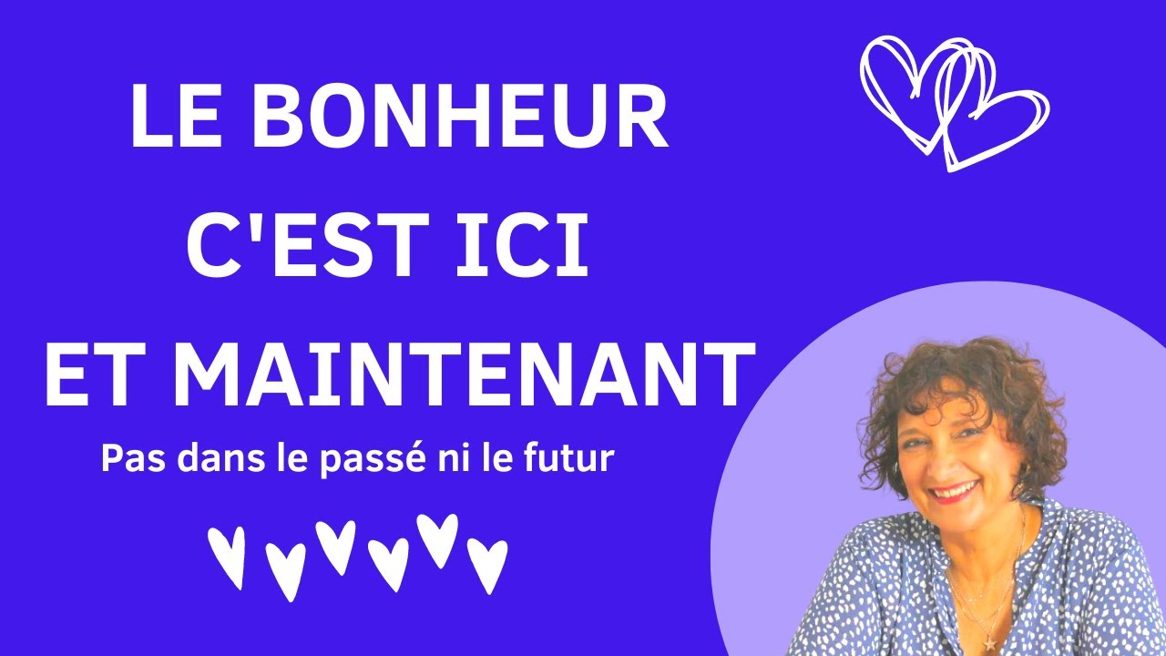 le-bonheur-est-ici-et-maintenant-ni-dans-le-pass-ou-le-futur-youtube