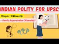 (V33) Citizenship : Citizenship Act 1955 : How to Acquire Indian Citizenship