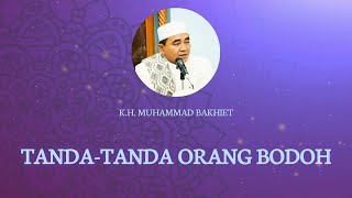 Tandatanda Orang Bodoh  Kh Muhammad Bakhiet