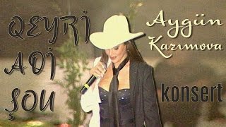 Aygün Kazımova - Qeyri Adi Şou Konsert