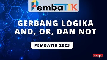 Gerbang Logika AND, OR, dan NOT | Informatika SMK Kelas X | PEMBATIK 2023 Level 3 #PembaTIK2023