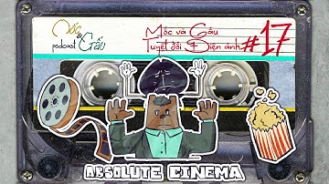 TUYỆT ĐỐI ĐIỆN ẢNH | Mốc và Gấu Podcast - Tập 17 | review phim?