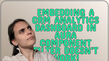 Salesforce: Embedding a CRM Analytics Dashboard in Aura Component Filter doesn