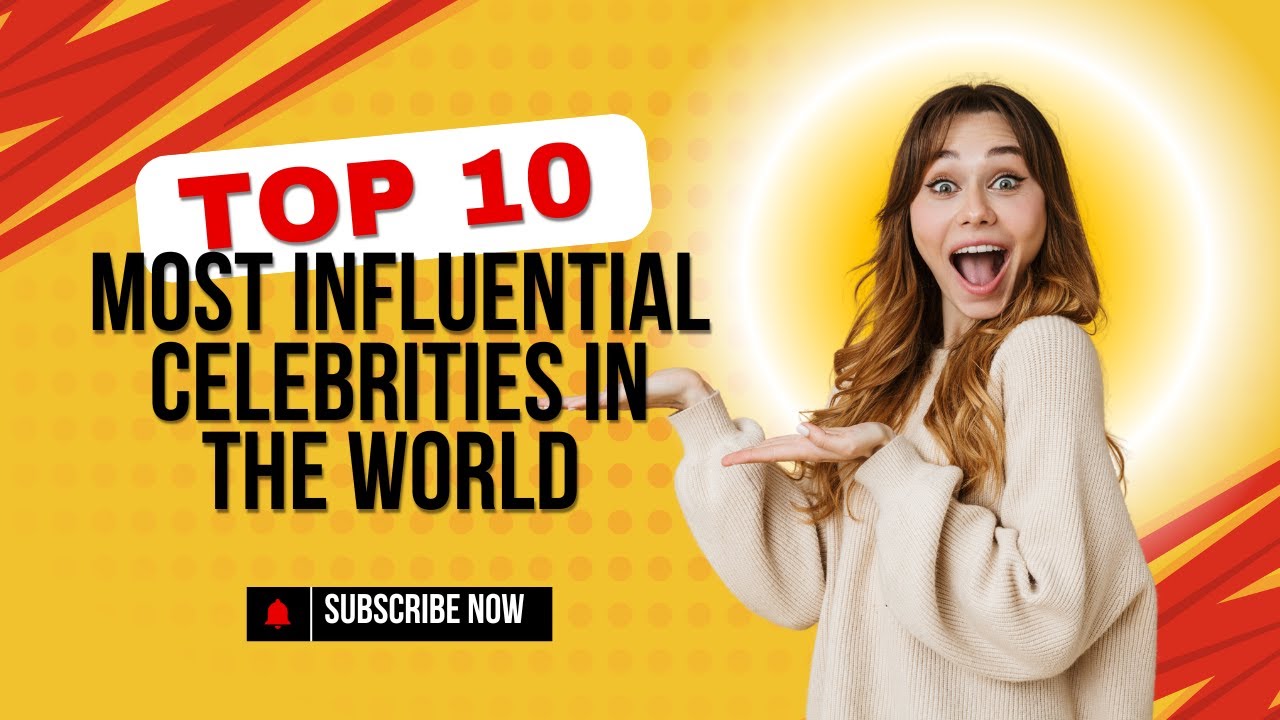 Top 10 Most Influential Celebrities in the World 2025
