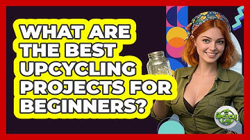 What Are The Best Upcycling Projects For Beginners? - The Upcycle Lab
