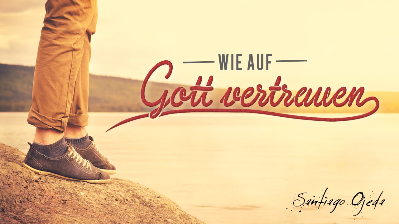 Wie auf Gott vertrauen - Santiago Ojeda - YouTube