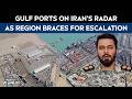 US Iran War Latest Updates | Gulf Ports On Iran's Radar As Region Braces For Escalation