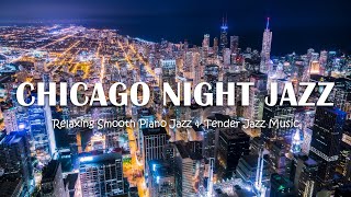 Chicago Night Jazz - Relaxing Smooth Piano Jazz \& Tender Jazz Music 🎶 Smooth Night Jazz BGM