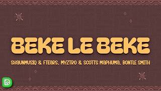 ShaunMusiq & Ftears, Myztro & Scotts Maphuma - Beke le Beke (Lyrics) ft. Bontle Smith