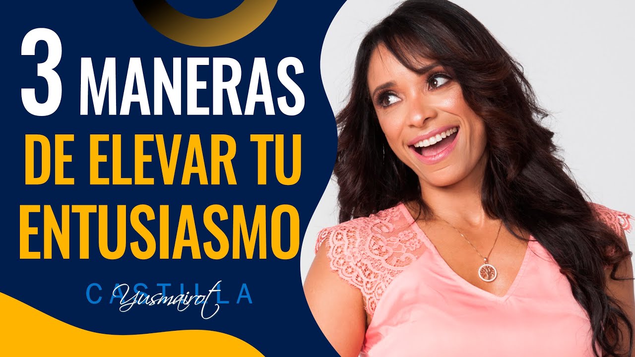 3 Maneras de ELEVAR TU ENTUSIASMO para Lograr Tu Meta - YouTube