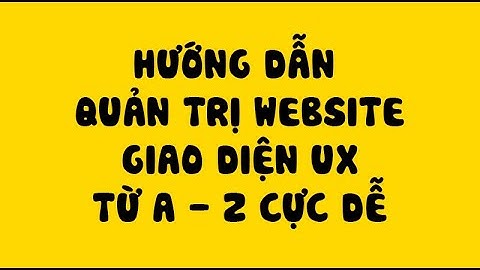 Hướng dẫn quản trị website wordpress giao diện UX từ A   Z