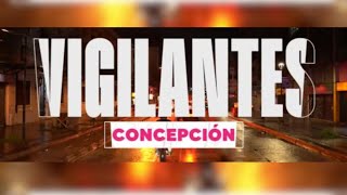 VIGILANTES Gran Concepción | Así es una noche de patrullaje en la capital de la Región del BioBío
