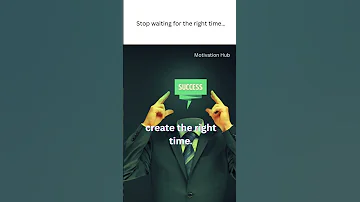 Stop Waiting For The Right Time Create The Right Time 