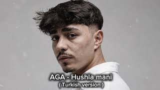 AGA - Hushla mani ( Turkish version ) 
