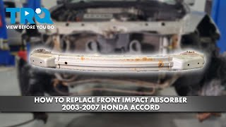 How to Replace Front Impact Absorber 2003-2007 Honda Accord