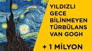 Yıldızlı Gece Tablosundaki TÜRBÜLANS - Van Gogh