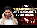 How earphones are damaging your brain | Harmful effects of earphones | Dark reality of earphones 😱