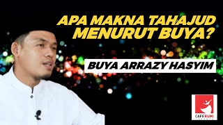 APA MAKNA TAHAJUD MENURUT BUYA? - BUYA DR. ARRAZY HASYIM, MA