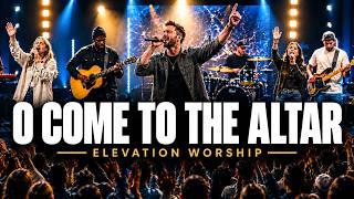 ELEVATION WORSHIP | O COME TO THE ALTAR (Powerful Original Worship Song | Come Just As You Are)