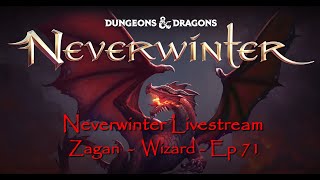 Neverwinter Livestream -  Zagan - Wizard - Ep 71