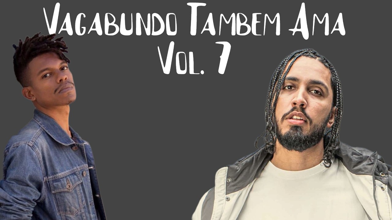 💔 Vagabundo Também Ama Vol. 7 - The Roots, Rashid, Black Alien, Fabriccio, Leschea, Ryan Fidelis