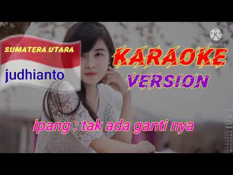 Ipang : tak ada gantinya (Karaoke version)