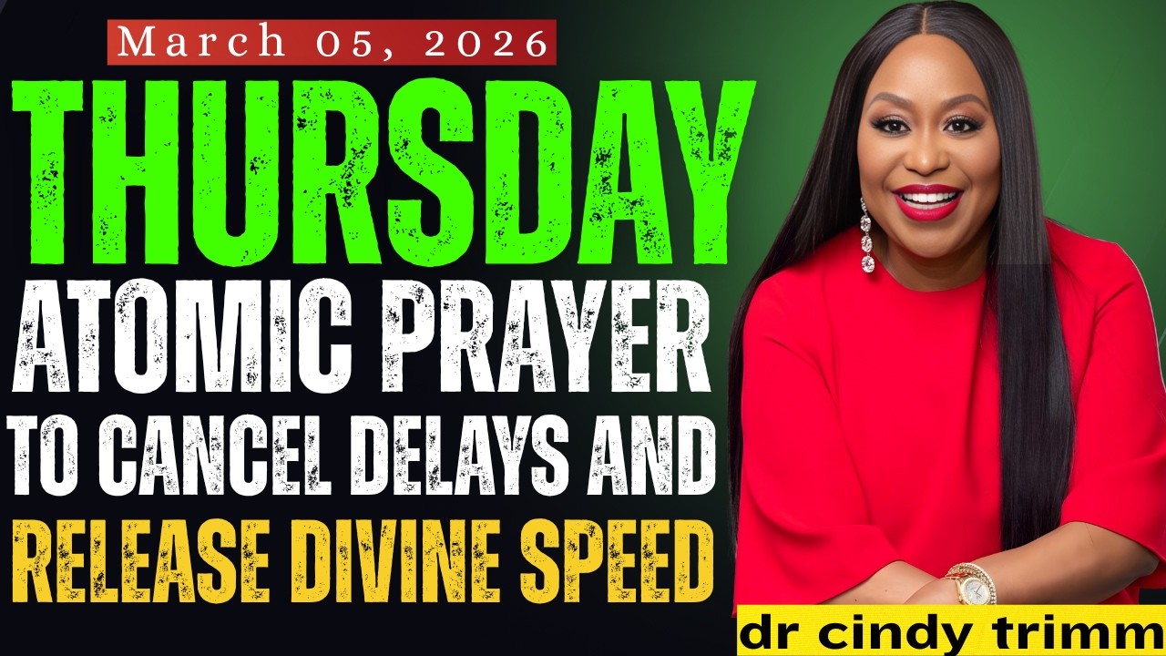 THURSDAY, March 5, 2026 — ATOMIC PRAYER TO CANCEL DELAYS AND RELEASE DIVINE SPEED | Dr. Cindy Trimm