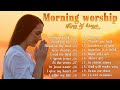 30 minutes MORNING DEVOTION Worship Songs 👏 Best 100 Morning Worship Songs For Prayers 2023 🌼🌻🌞