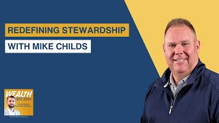 Redefining Stewardship with Mike Childs