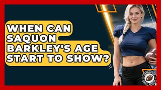 When Can Saquon Barkley's Age Start to Show? | Gridiron Data Digest News
