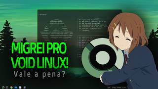 Migrei para o Void Linux e decidi compartilhar minha experiência.