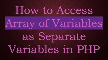 How to Access Array of Variables as Separate Variables in PHP