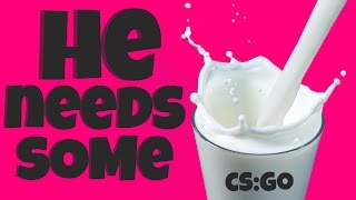 He Needs Some Milk Csgo