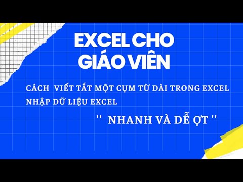 Cách Nhập Nhanh Cụm Từ Dài Trong Excel, Mẹo Excel Hay Cho Giáo Viên