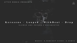 Kerosene - Looped with Beat Drop