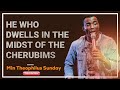 He Who Dwells In The Midst Of The Cherubims || Min Theophilus Sunday