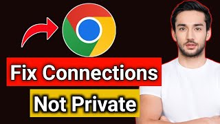 How To Fix Your Connection Is Not Private Error On Google Chrome