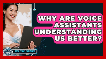 Why Are Voice Assistants Understanding Us Better? - Tech Terms Explained