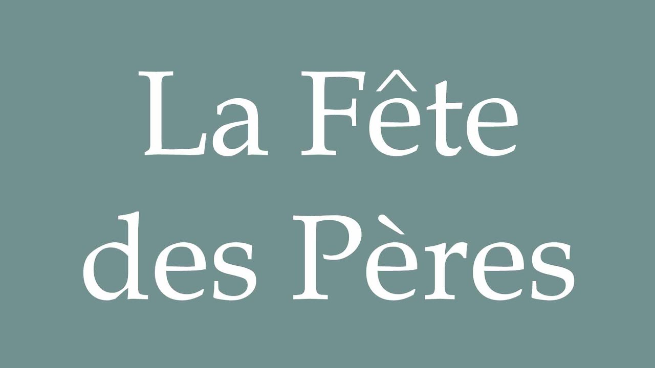 How to Pronounce ''La Fête des Pères'' (Father's Day) Correctly in ...