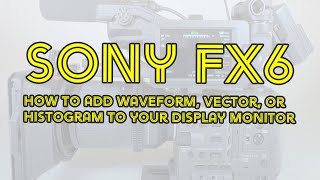 Sony FX6 - How to add waveform, vector, or histogram to the display monitor