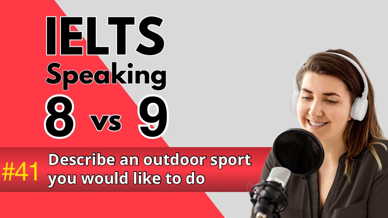 IELTS Speaking Band  8 vs. 9 | Describe an Outdoor Sport You Would Like to Do | Parts 2&3