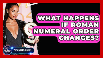 What Happens If Roman Numeral Order Changes? - The Numbers Channel